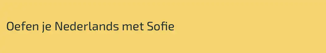 Oefen je Nederlands met Sofie